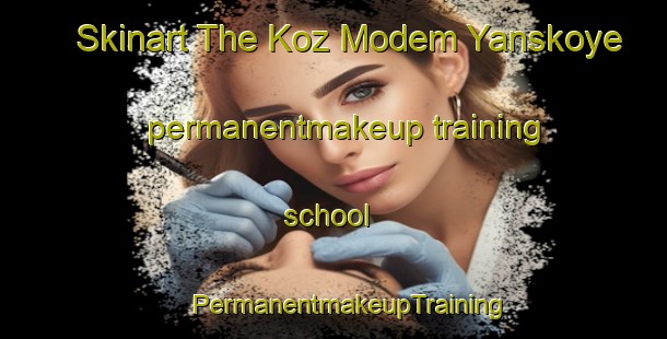 Skinart The Koz Modem Yanskoye permanentmakeup training school | #PermanentmakeupTraining #PermanentmakeupClasses #SkinartTraining-Russia