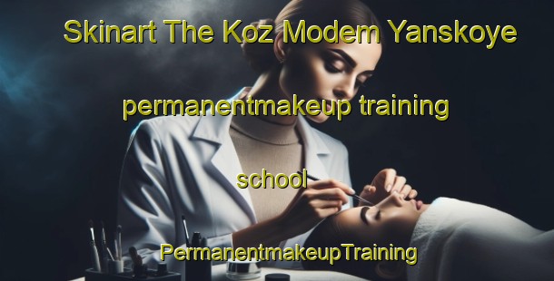 Skinart The Koz Modem Yanskoye permanentmakeup training school | #PermanentmakeupTraining #PermanentmakeupClasses #SkinartTraining-Russia