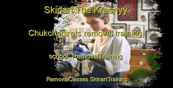 Skinart The Krasnyy Chukchagirets removal training school | #RemovalTraining #RemovalClasses #SkinartTraining-Russia