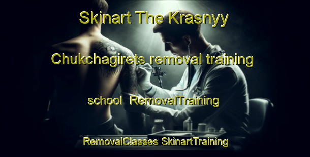 Skinart The Krasnyy Chukchagirets removal training school | #RemovalTraining #RemovalClasses #SkinartTraining-Russia