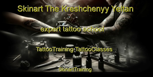 Skinart The Kreshchenyy Yeltan expert tattoo school | #TattooTraining #TattooClasses #SkinartTraining-Russia