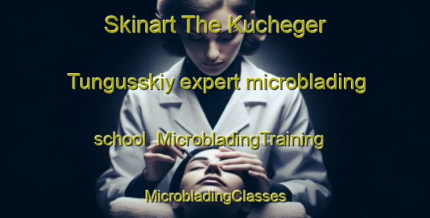 Skinart The Kucheger Tungusskiy expert microblading school | #MicrobladingTraining #MicrobladingClasses #SkinartTraining-Russia