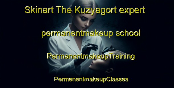 Skinart The Kuzyagort expert permanentmakeup school | #PermanentmakeupTraining #PermanentmakeupClasses #SkinartTraining-Russia