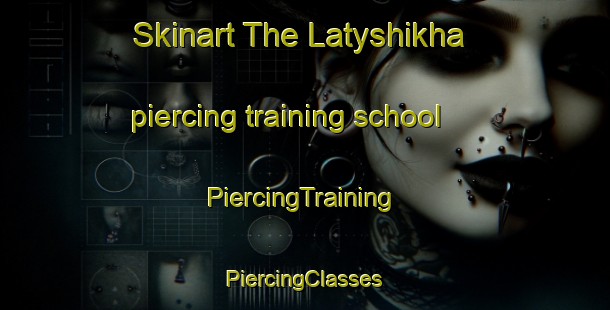 Skinart The Latyshikha piercing training school | #PiercingTraining #PiercingClasses #SkinartTraining-Russia