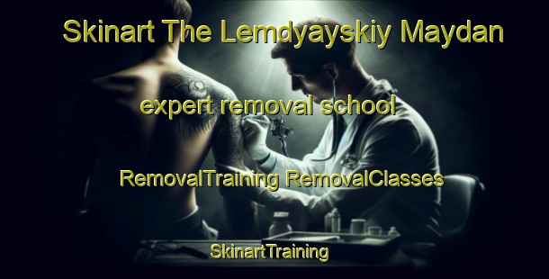 Skinart The Lemdyayskiy Maydan expert removal school | #RemovalTraining #RemovalClasses #SkinartTraining-Russia