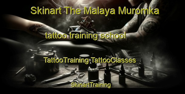 Skinart The Malaya Muromka tattoo training school | #TattooTraining #TattooClasses #SkinartTraining-Russia