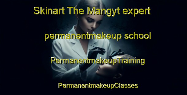 Skinart The Mangyt expert permanentmakeup school | #PermanentmakeupTraining #PermanentmakeupClasses #SkinartTraining-Russia