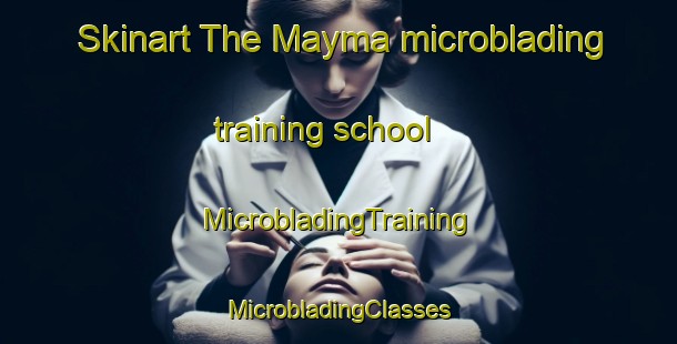 Skinart The Mayma microblading training school | #MicrobladingTraining #MicrobladingClasses #SkinartTraining-Russia