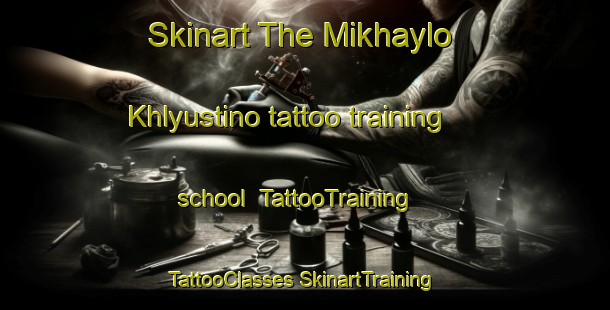 Skinart The Mikhaylo Khlyustino tattoo training school | #TattooTraining #TattooClasses #SkinartTraining-Russia