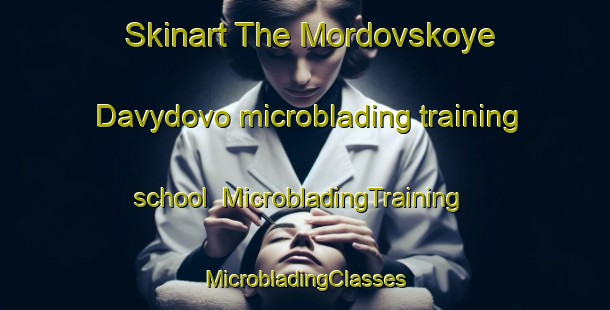 Skinart The Mordovskoye Davydovo microblading training school | #MicrobladingTraining #MicrobladingClasses #SkinartTraining-Russia