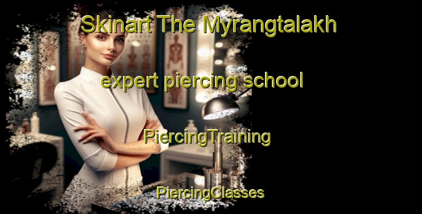 Skinart The Myrangtalakh expert piercing school | #PiercingTraining #PiercingClasses #SkinartTraining-Russia