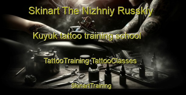 Skinart The Nizhniy Russkiy Kuyuk tattoo training school | #TattooTraining #TattooClasses #SkinartTraining-Russia