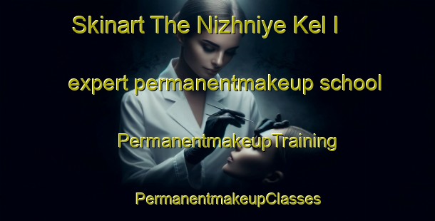 Skinart The Nizhniye Kel I expert permanentmakeup school | #PermanentmakeupTraining #PermanentmakeupClasses #SkinartTraining-Russia