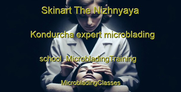 Skinart The Nizhnyaya Kondurcha expert microblading school | #MicrobladingTraining #MicrobladingClasses #SkinartTraining-Russia