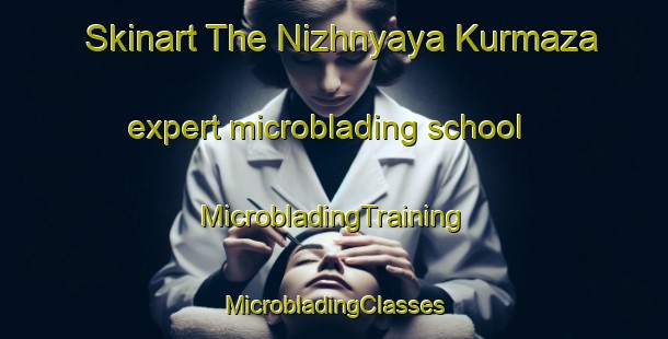 Skinart The Nizhnyaya Kurmaza expert microblading school | #MicrobladingTraining #MicrobladingClasses #SkinartTraining-Russia