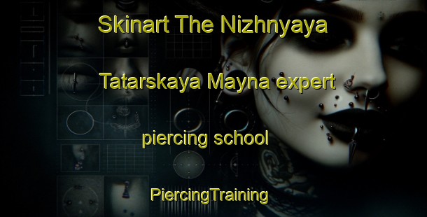 Skinart The Nizhnyaya Tatarskaya Mayna expert piercing school | #PiercingTraining #PiercingClasses #SkinartTraining-Russia