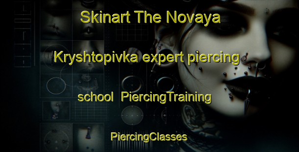 Skinart The Novaya Kryshtopivka expert piercing school | #PiercingTraining #PiercingClasses #SkinartTraining-Russia