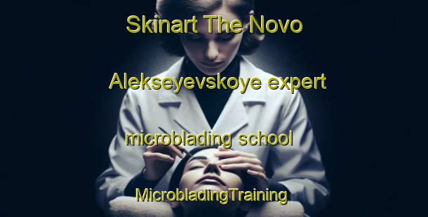 Skinart The Novo Alekseyevskoye expert microblading school | #MicrobladingTraining #MicrobladingClasses #SkinartTraining-Russia