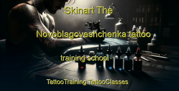 Skinart The Novoblagoveshchenka tattoo training school | #TattooTraining #TattooClasses #SkinartTraining-Russia