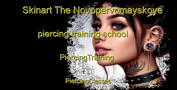 Skinart The Novopervomayskoye piercing training school | #PiercingTraining #PiercingClasses #SkinartTraining-Russia