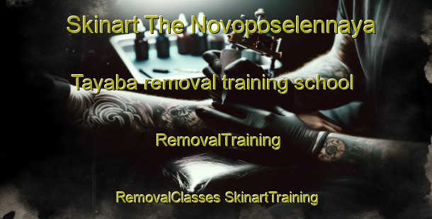 Skinart The Novoposelennaya Tayaba removal training school | #RemovalTraining #RemovalClasses #SkinartTraining-Russia