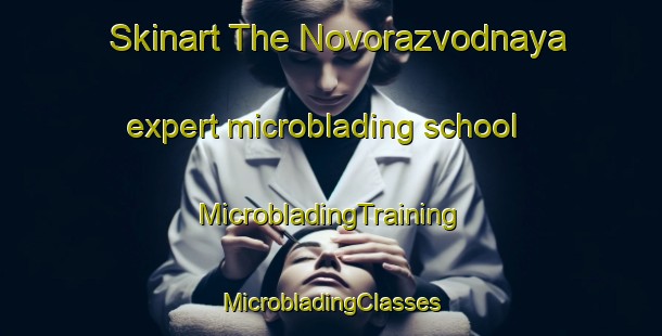 Skinart The Novorazvodnaya expert microblading school | #MicrobladingTraining #MicrobladingClasses #SkinartTraining-Russia