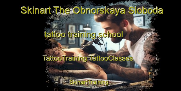 Skinart The Obnorskaya Sloboda tattoo training school | #TattooTraining #TattooClasses #SkinartTraining-Russia