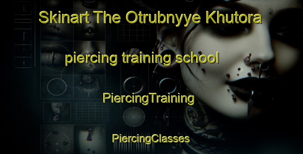 Skinart The Otrubnyye Khutora piercing training school | #PiercingTraining #PiercingClasses #SkinartTraining-Russia