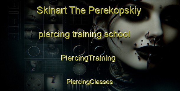 Skinart The Perekopskiy piercing training school | #PiercingTraining #PiercingClasses #SkinartTraining-Russia