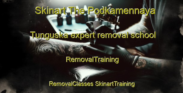 Skinart The Podkamennaya Tunguska expert removal school | #RemovalTraining #RemovalClasses #SkinartTraining-Russia