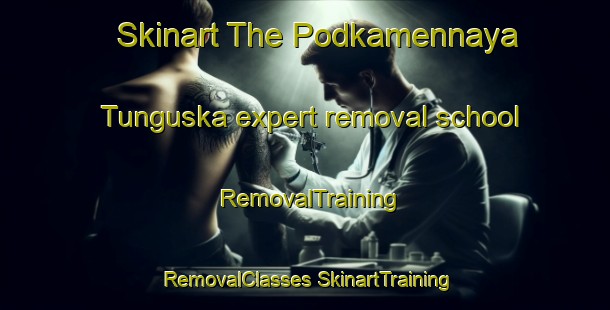 Skinart The Podkamennaya Tunguska expert removal school | #RemovalTraining #RemovalClasses #SkinartTraining-Russia