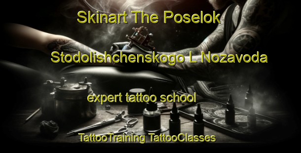 Skinart The Poselok Stodolishchenskogo L Nozavoda expert tattoo school | #TattooTraining #TattooClasses #SkinartTraining-Russia