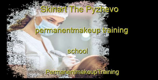 Skinart The Pyzhevo permanentmakeup training school | #PermanentmakeupTraining #PermanentmakeupClasses #SkinartTraining-Russia