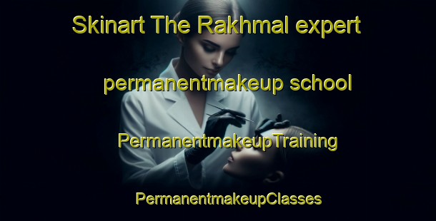 Skinart The Rakhmal expert permanentmakeup school | #PermanentmakeupTraining #PermanentmakeupClasses #SkinartTraining-Russia