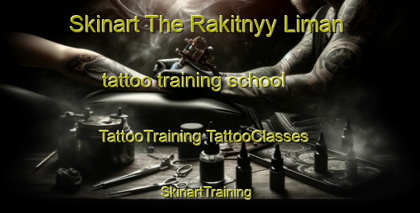 Skinart The Rakitnyy Liman tattoo training school | #TattooTraining #TattooClasses #SkinartTraining-Russia