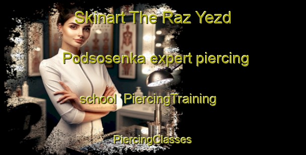 Skinart The Raz Yezd Podsosenka expert piercing school | #PiercingTraining #PiercingClasses #SkinartTraining-Russia