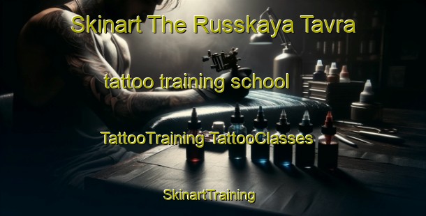 Skinart The Russkaya Tavra tattoo training school | #TattooTraining #TattooClasses #SkinartTraining-Russia