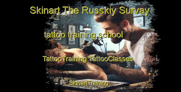 Skinart The Russkiy Survay tattoo training school | #TattooTraining #TattooClasses #SkinartTraining-Russia