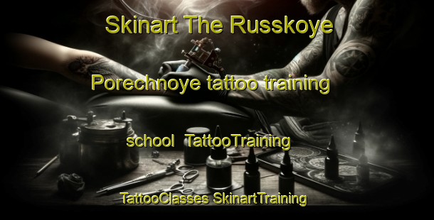 Skinart The Russkoye Porechnoye tattoo training school | #TattooTraining #TattooClasses #SkinartTraining-Russia