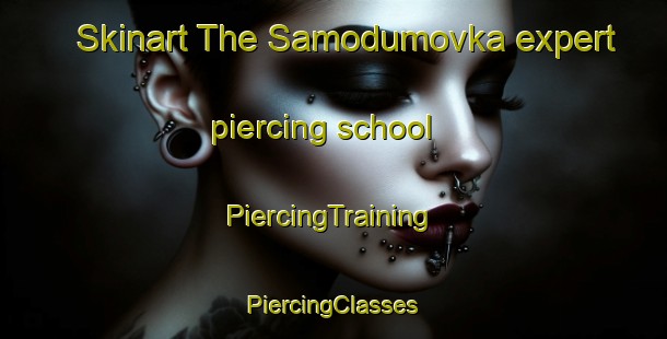 Skinart The Samodumovka expert piercing school | #PiercingTraining #PiercingClasses #SkinartTraining-Russia