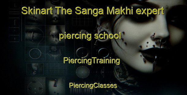 Skinart The Sanga Makhi expert piercing school | #PiercingTraining #PiercingClasses #SkinartTraining-Russia