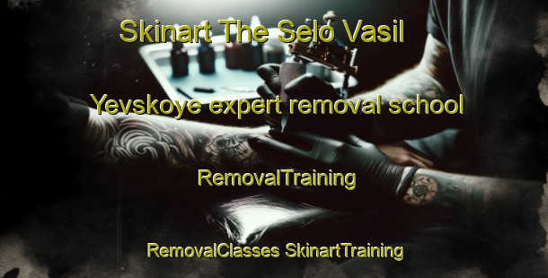 Skinart The Selo Vasil Yevskoye expert removal school | #RemovalTraining #RemovalClasses #SkinartTraining-Russia