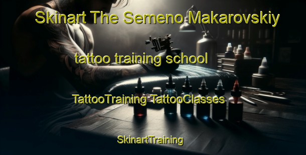 Skinart The Semeno Makarovskiy tattoo training school | #TattooTraining #TattooClasses #SkinartTraining-Russia