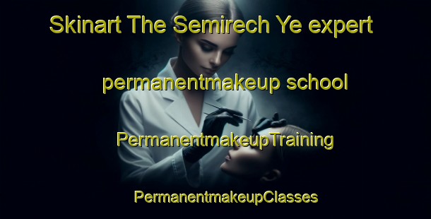 Skinart The Semirech Ye expert permanentmakeup school | #PermanentmakeupTraining #PermanentmakeupClasses #SkinartTraining-Russia