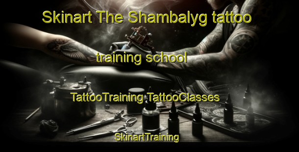 Skinart The Shambalyg tattoo training school | #TattooTraining #TattooClasses #SkinartTraining-Russia