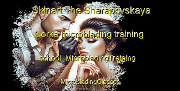 Skinart The Sharapovskaya Gorka microblading training school | #MicrobladingTraining #MicrobladingClasses #SkinartTraining-Russia