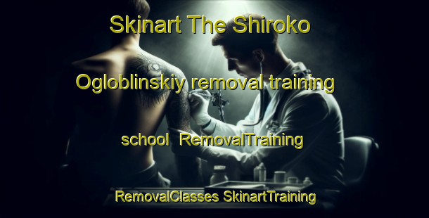 Skinart The Shiroko Ogloblinskiy removal training school | #RemovalTraining #RemovalClasses #SkinartTraining-Russia