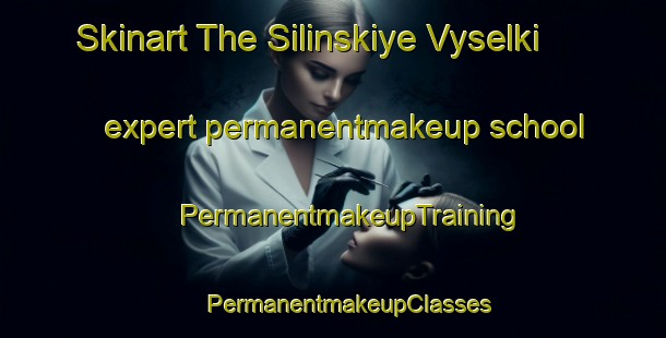 Skinart The Silinskiye Vyselki expert permanentmakeup school | #PermanentmakeupTraining #PermanentmakeupClasses #SkinartTraining-Russia