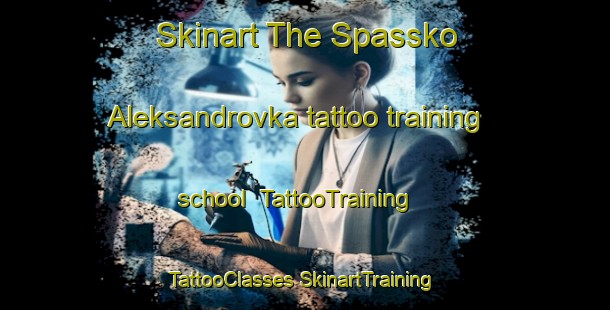 Skinart The Spassko Aleksandrovka tattoo training school | #TattooTraining #TattooClasses #SkinartTraining-Russia