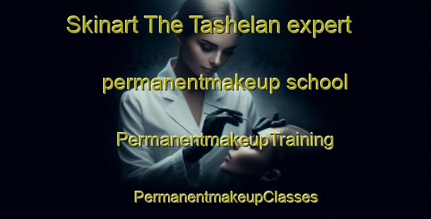 Skinart The Tashelan expert permanentmakeup school | #PermanentmakeupTraining #PermanentmakeupClasses #SkinartTraining-Russia